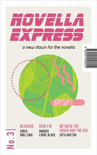Novella Express edition 3 a colourful cover showing the names of the new writers  Sonia Hadj Said, Andrea Layne Black and Cath Barton